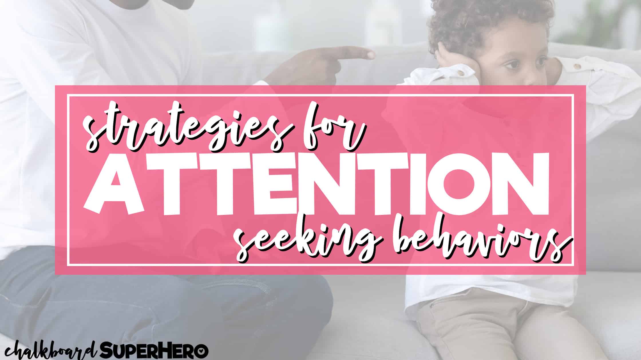 Strategies For Attention Seeking Behaviors - Chalkboard Superhero